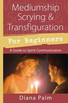 Mediumshipscrying & Transfiguration For Beginners By Diana Palm
