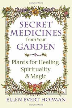 Secret Medicines From Your Garden Ellen Evert Hopman