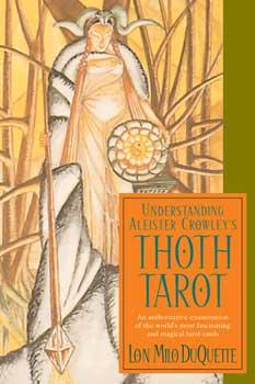 Understanding Aleister Crowley's Thoth Tarot By Lon Milo Duquette