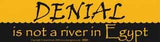 Denial Is Not River In Egypt