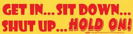 Get In...sit Down...shut Up