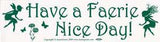 Have A Faerie Nice Day