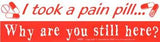 I Took A Pain Pill..