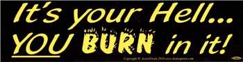 It's Your Hell... You Burn In It