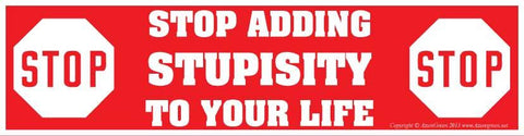 Stop Adding Stupisity